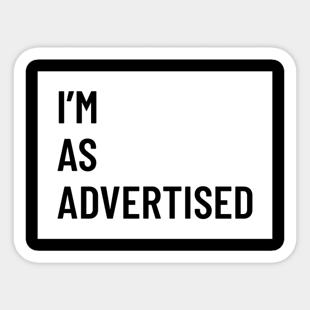 I’m As Advertised Sticker by MrKayDeeBee